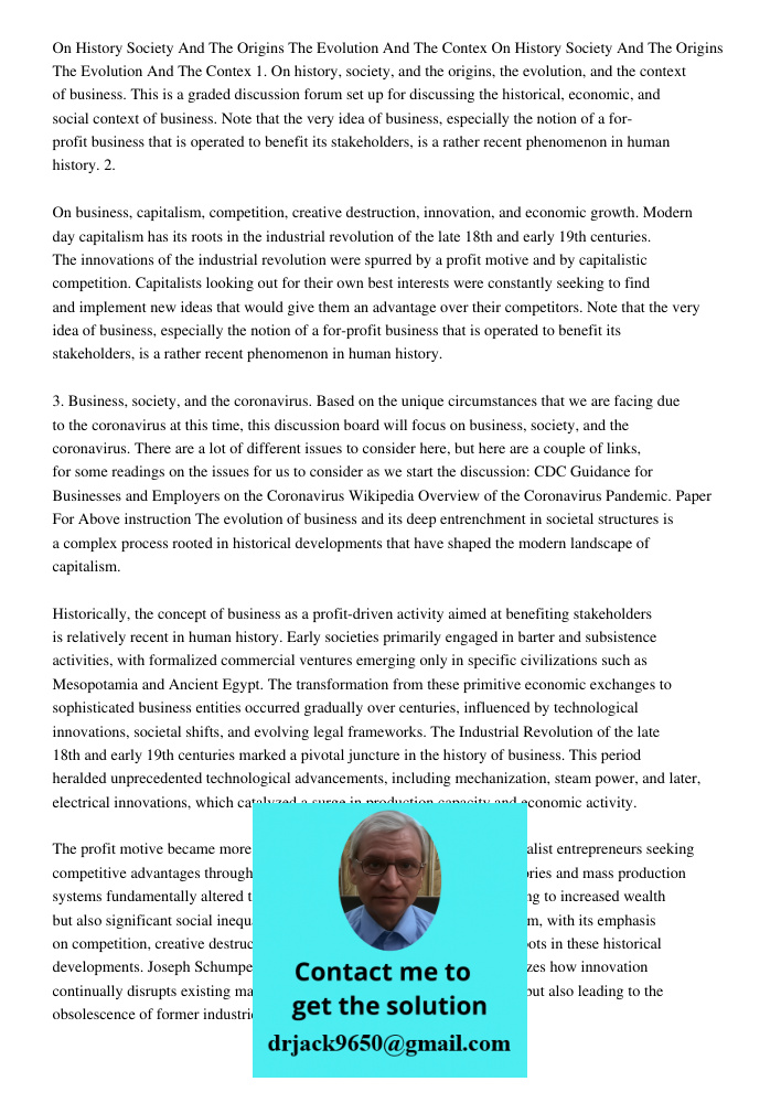 1. On history, society, and the origins, the evolution, and the context of business. This is a graded discussion forum set up for discussing the historical, eco
