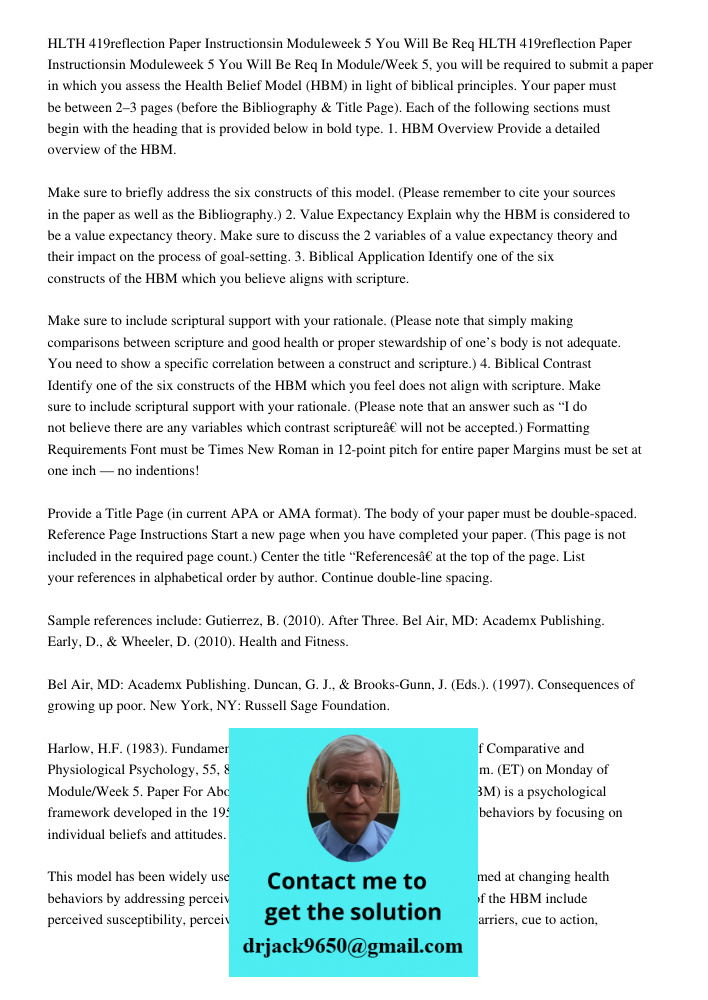 In Module/Week 5, you will be required to submit a paper in which you assess the Health Belief Model (HBM) in light of biblical principles. Your paper must be b