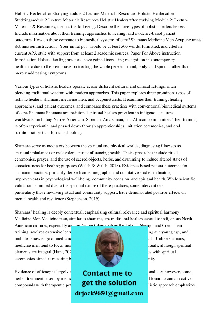 Holistic HealersAfter studying Module 2: Lecture Materials & Resources, discuss the following: Describe the three types of holistic healers below. Include infor