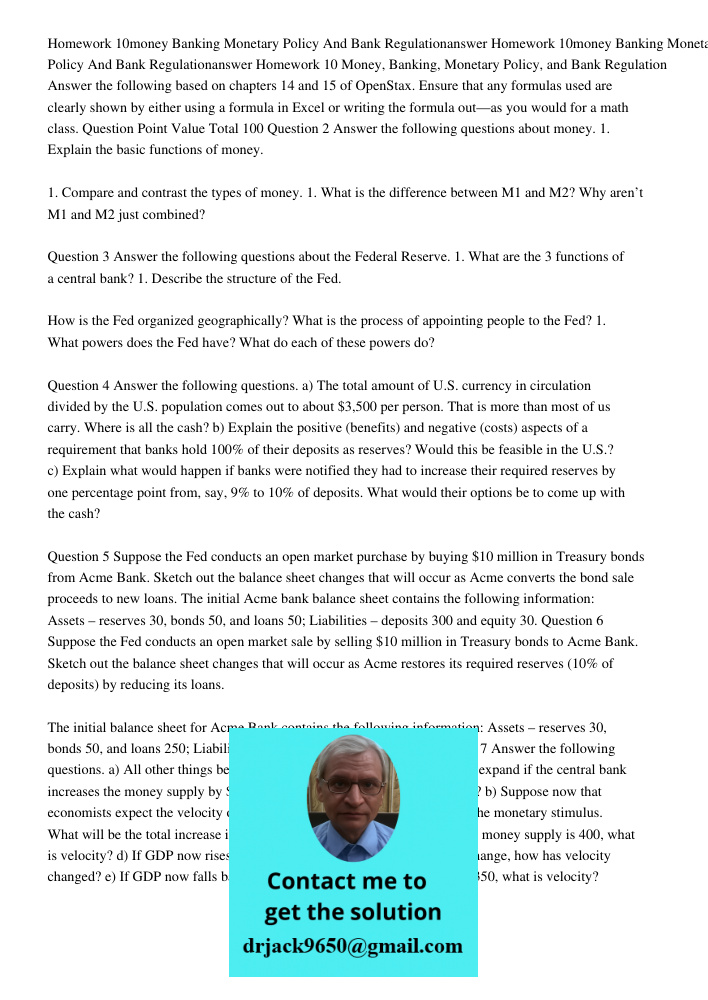 Homework 10 Money, Banking, Monetary Policy, and Bank Regulation Answer the following based on chapters 14 and 15 of OpenStax. Ensure that any formulas used are