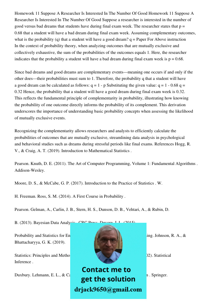 Suppose a researcher is interested in the number of good versus bad dreams that students have during final exam week. The researcher states that p = 0.68 that a