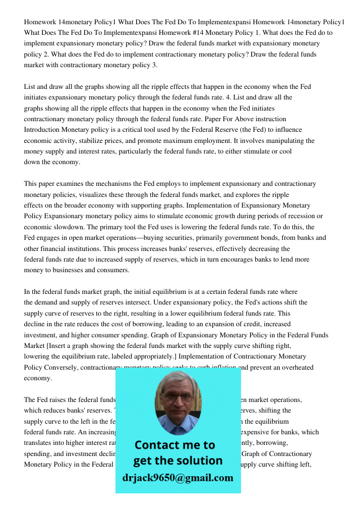 Homework #14 Monetary Policy 1. What does the Fed do to implement expansionary monetary policy? Draw the federal funds market with expansionary monetary policy 
