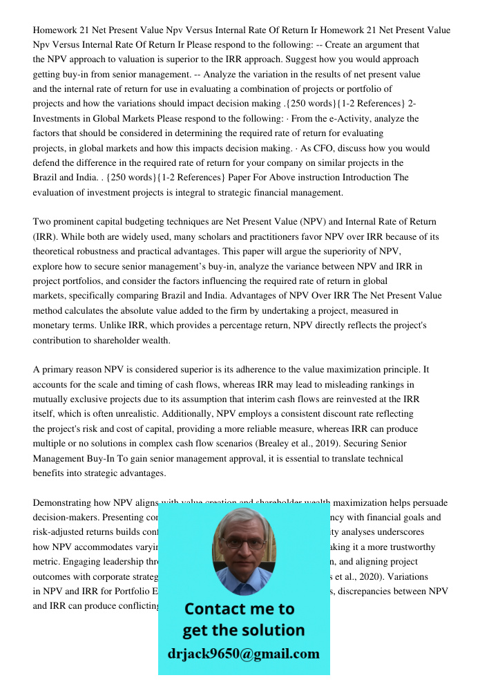 Please respond to the following: -- Create an argument that the NPV approach to valuation is superior to the IRR approach. Suggest how you would approach gettin