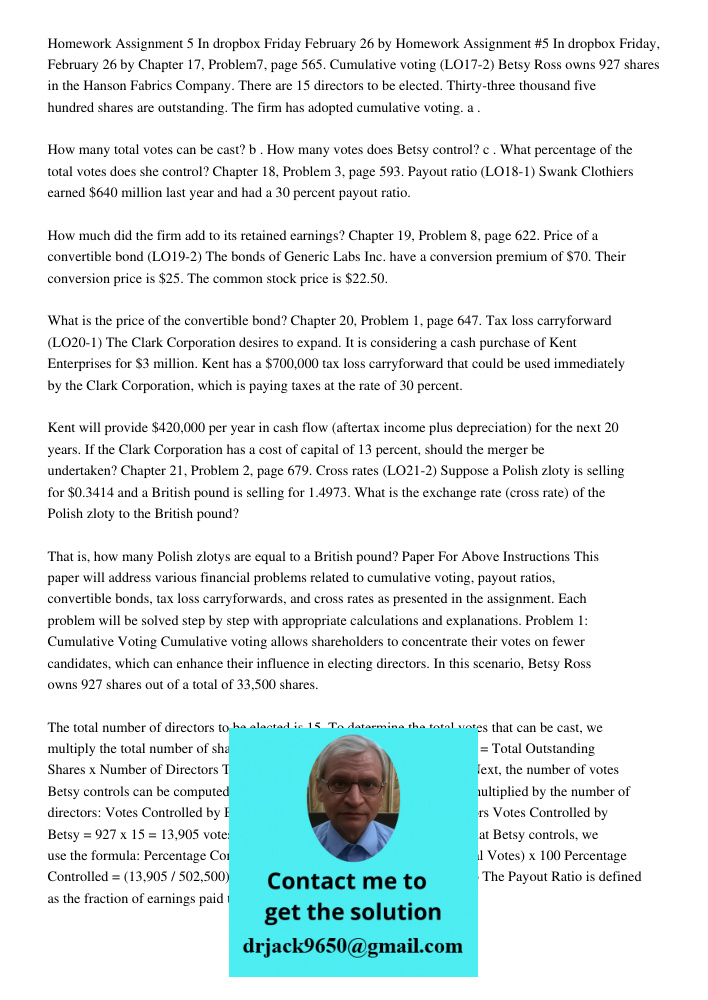 Chapter 17, Problem7, page 565. Cumulative voting (LO17-2) Betsy Ross owns 927 shares in the Hanson Fabrics Company. There are 15 directors to be elected. Thirt