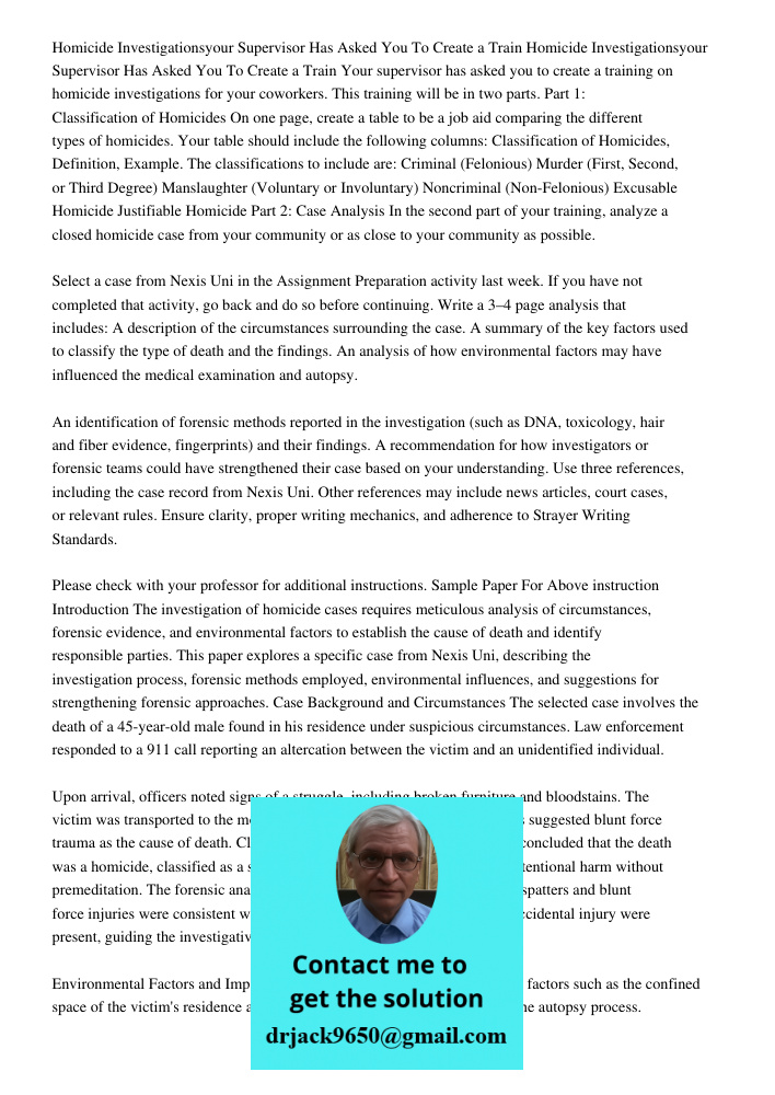 Your supervisor has asked you to create a training on homicide investigations for your coworkers. This training will be in two parts. Part 1: Classification of 