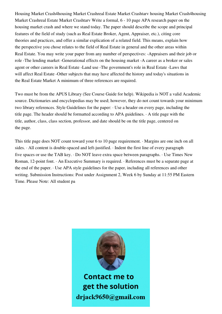 Write a formal, 6 - 10 page APA research paper on the housing market crash and where we stand today. The paper should describe the scope and principal features 