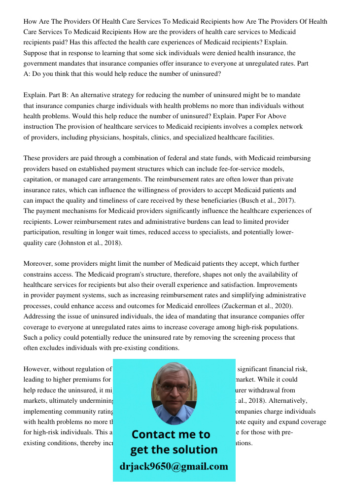 How are the providers of health care services to Medicaid recipients paid? Has this affected the health care experiences of Medicaid recipients? Explain. Suppos