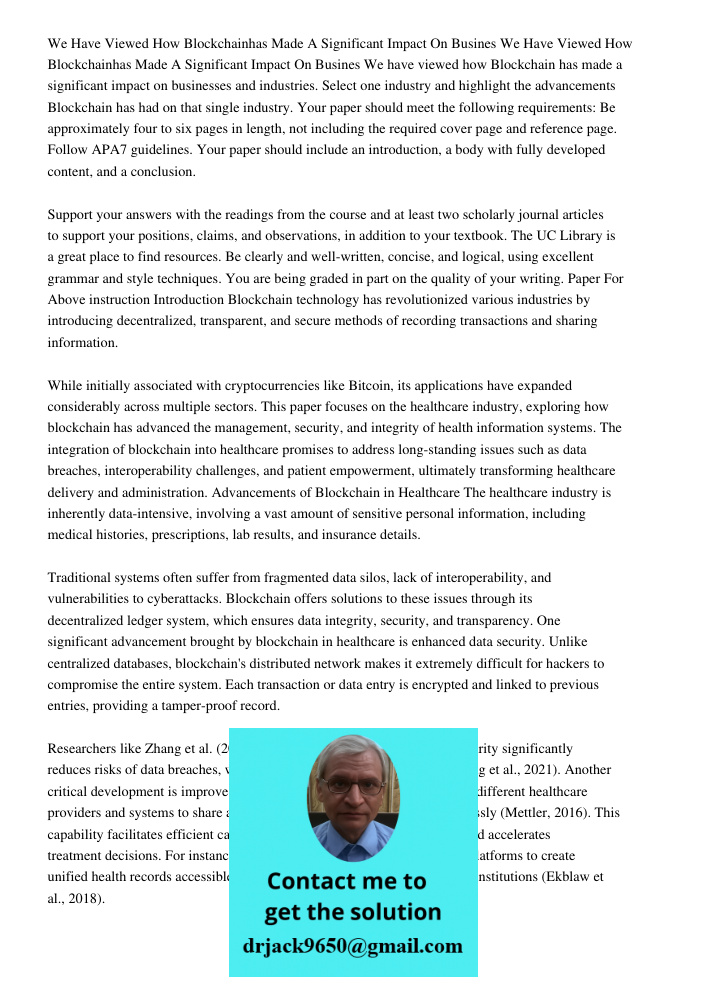 We have viewed how Blockchain has made a significant impact on businesses and industries. Select one industry and highlight the advancements Blockchain has had 