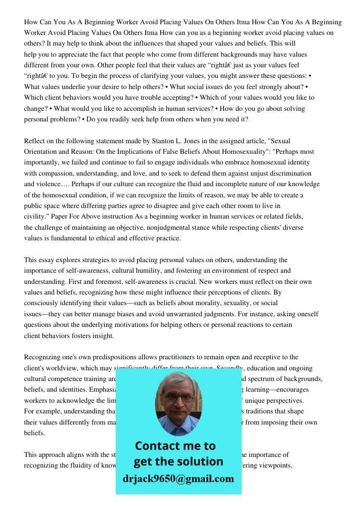 How can you as a beginning worker avoid placing values on others? It may help to think about the influences that shaped your values and beliefs. This will help 