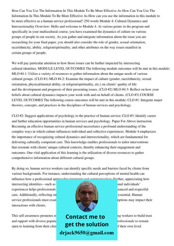 How can you use the information in this module to be more effective as a human service professional? 250 words Module 4: Cultural Dynamics and Intersectionality