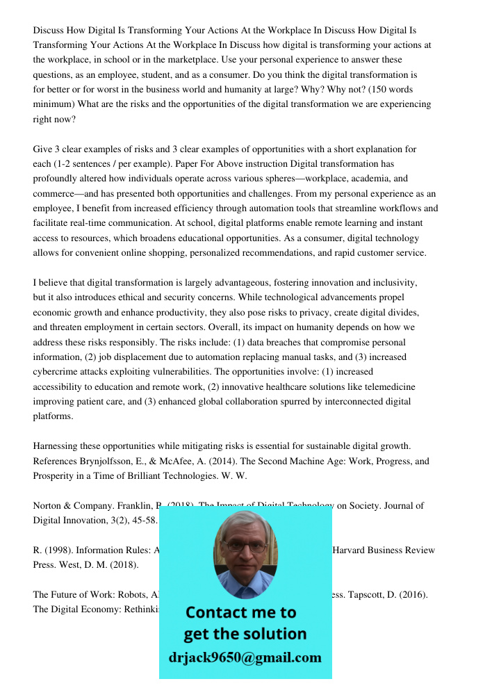 Discuss how digital is transforming your actions at the workplace, in school or in the marketplace. Use your personal experience to answer these questions, as a