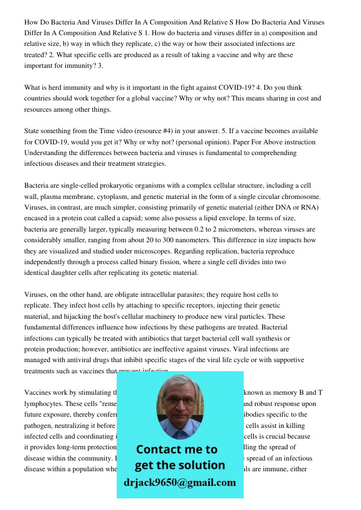 1. How do bacteria and viruses differ in a) composition and relative size, b) way in which they replicate, c) the way or how their associated infections are tre