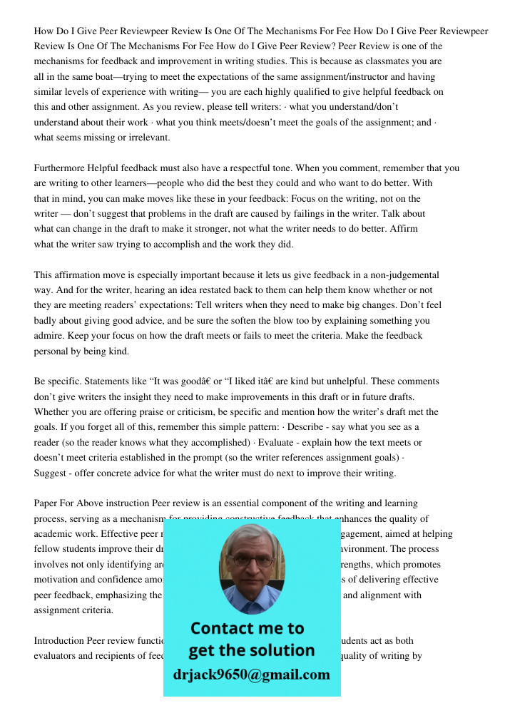 How do I Give Peer Review? Peer Review is one of the mechanisms for feedback and improvement in writing studies. This is because as classmates you are all in th