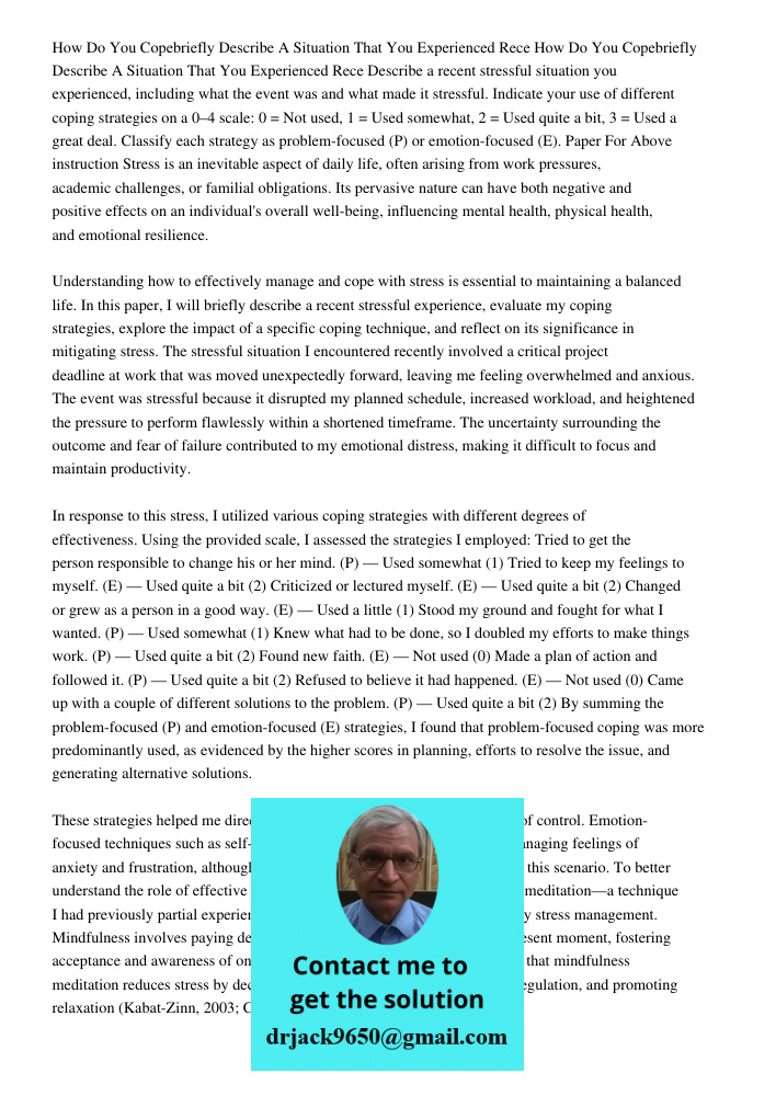 Describe a recent stressful situation you experienced, including what the event was and what made it stressful. Indicate your use of different coping strategies