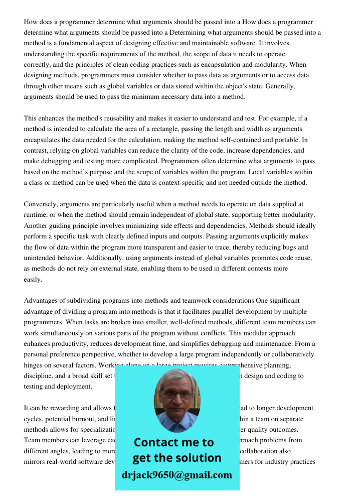 Determining what arguments should be passed into a method is a fundamental aspect of designing effective and maintainable software. It involves understanding th