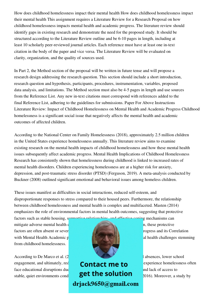 This assignment requires a Literature Review for a Research Proposal on how childhood homelessness impacts mental health and academic progress. The literature r