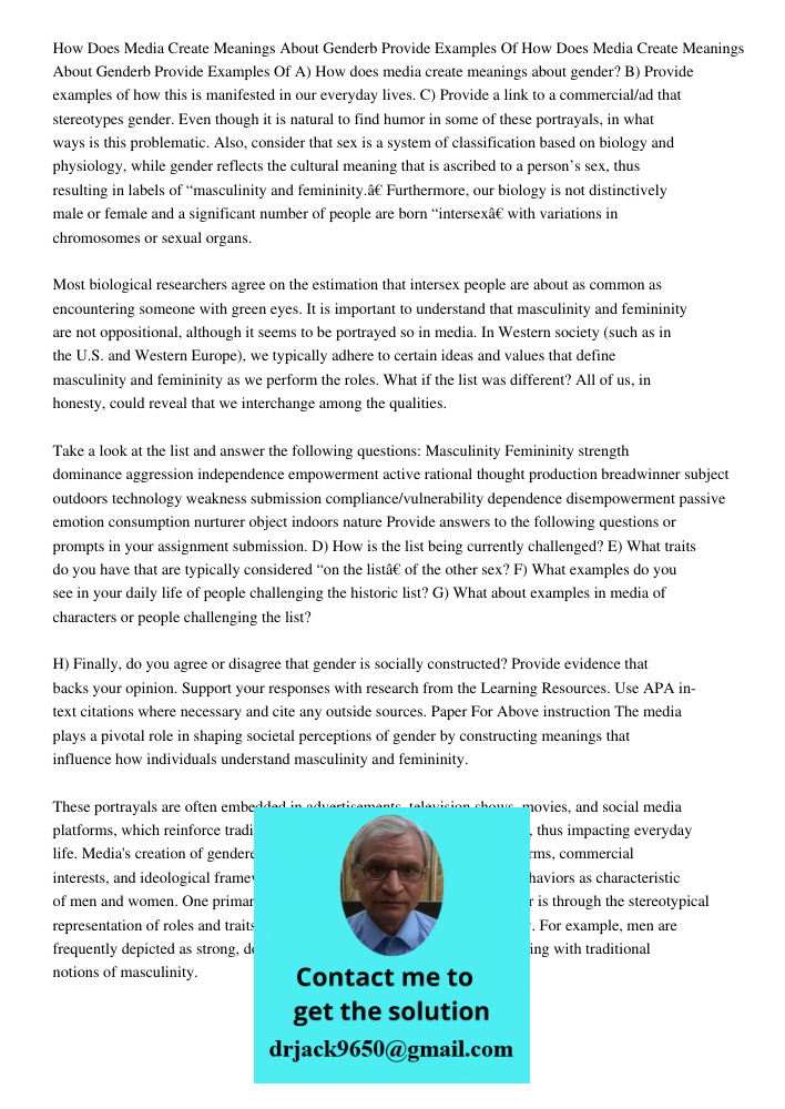 A) How does media create meanings about gender? B) Provide examples of how this is manifested in our everyday lives. C) Provide a link to a commercial/ad that s