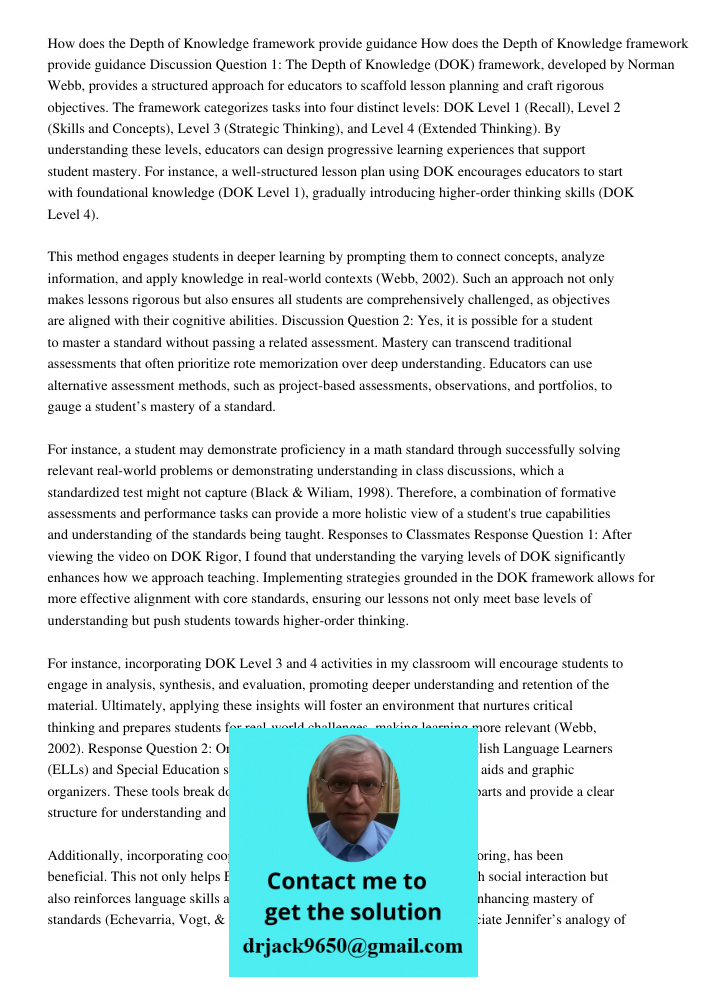 Discussion Question 1: The Depth of Knowledge (DOK) framework, developed by Norman Webb, provides a structured approach for educators to scaffold lesson plannin