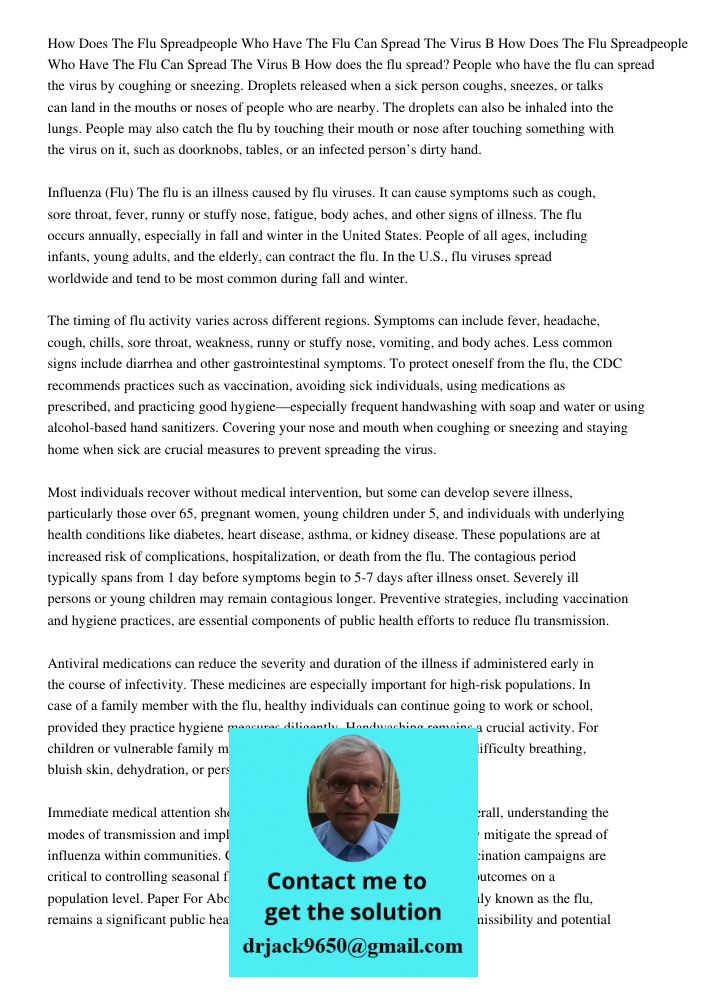 How does the flu spread? People who have the flu can spread the virus by coughing or sneezing. Droplets released when a sick person coughs, sneezes, or talks ca