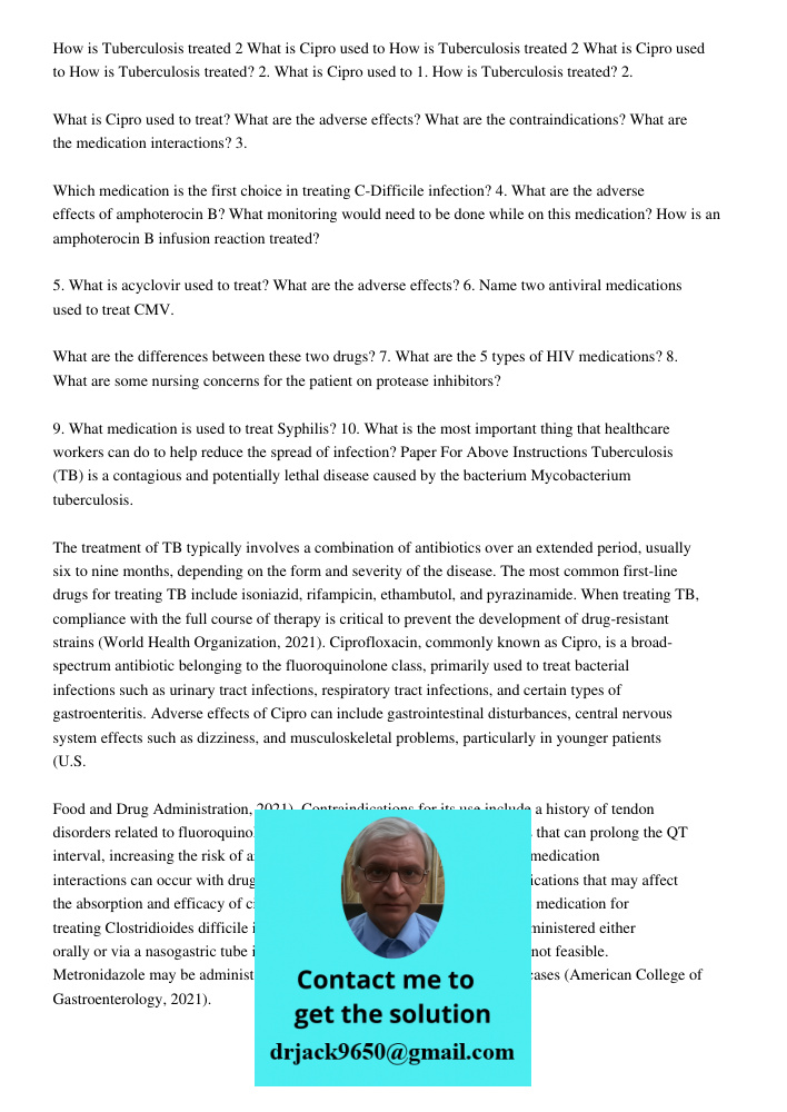 How is Tuberculosis treated 2 What is Cipro used to 1. How is Tuberculosis treated? 2. What is Cipro used to treat? What are the adverse effects? What are the c