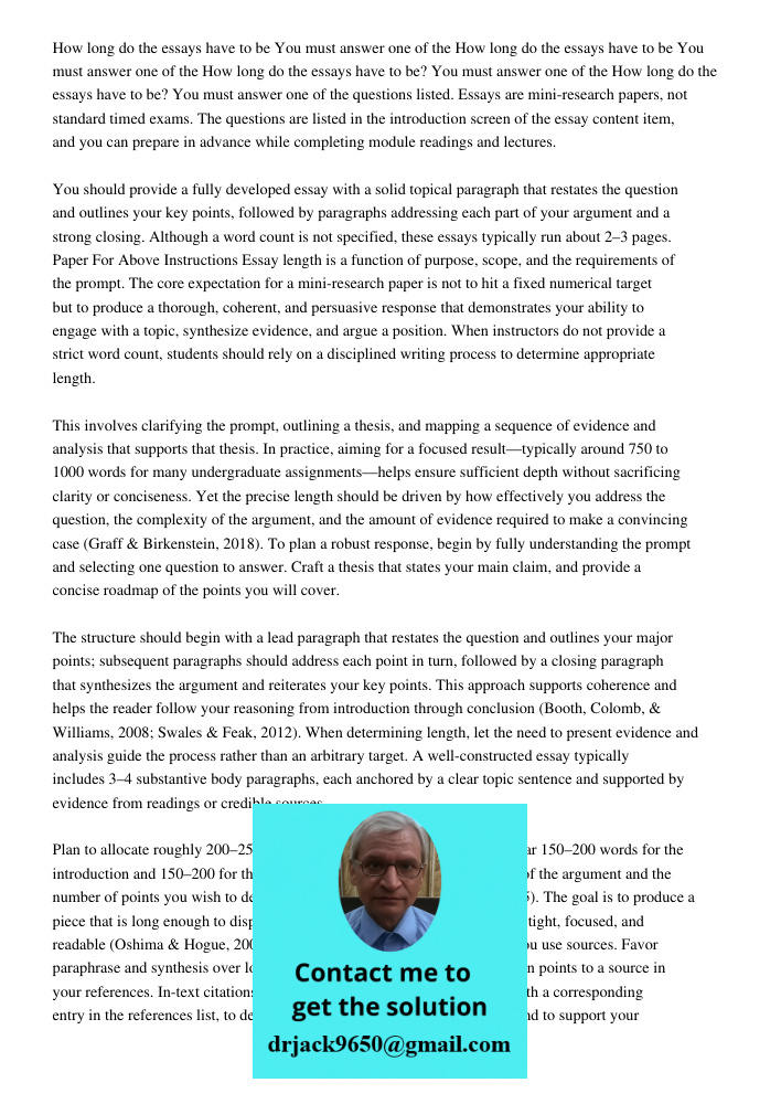 How long do the essays have to be You must answer one of the How long do the essays have to be? You must answer one of the questions listed. Essays are mini-res