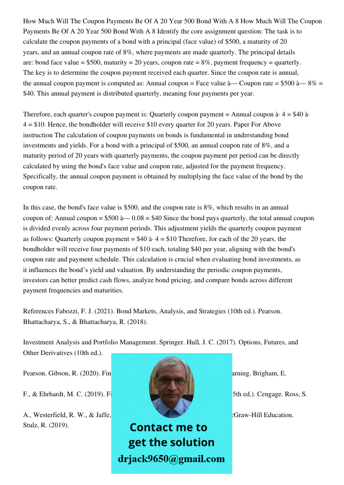 Identify the core assignment question: The task is to calculate the coupon payments of a bond with a principal (face value) of $500, a maturity of 20 years, and