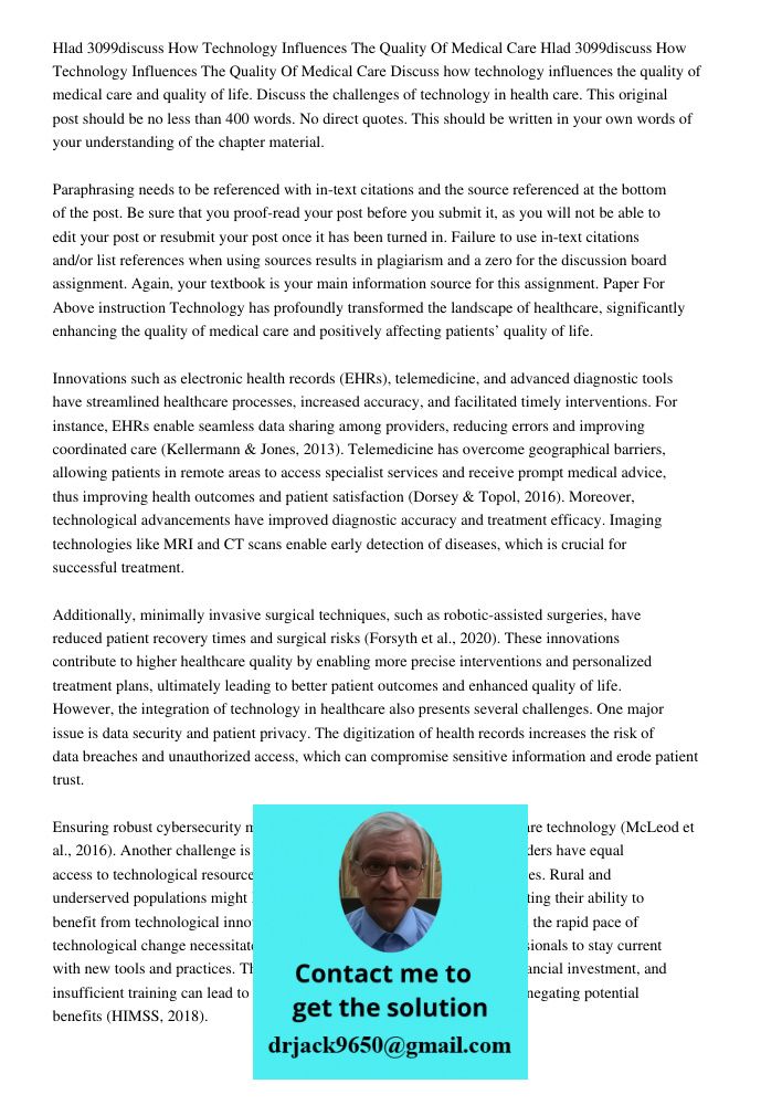 Discuss how technology influences the quality of medical care and quality of life. Discuss the challenges of technology in health care. This original post shoul