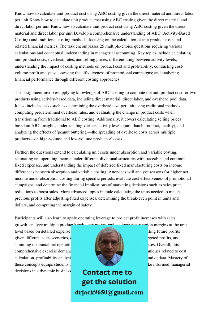 Know how to calculate unit product cost using ABC costing given the direct material and direct labor per unit Develop a comprehensive understanding of ABC (Acti