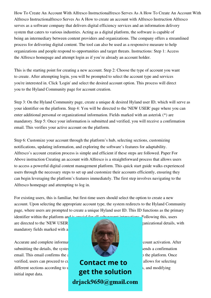 How to create an account with Alfresco Instruction Alfresco serves as a software company that delivers digital efficiency services and an information delivery s