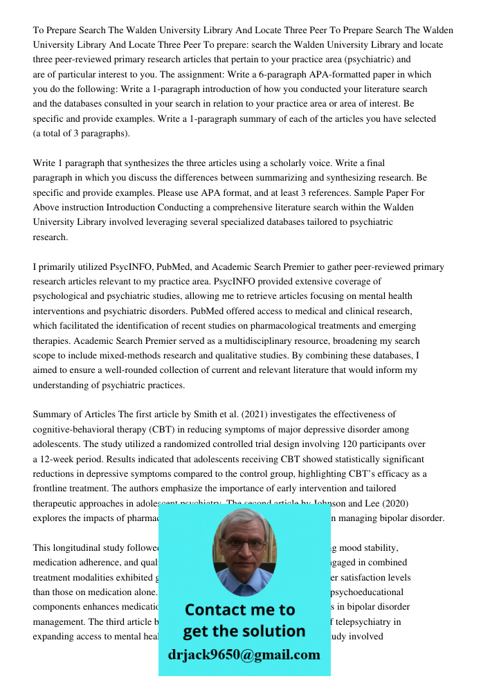 To prepare: search the Walden University Library and locate three peer-reviewed primary research articles that pertain to your practice area (psychiatric) and a