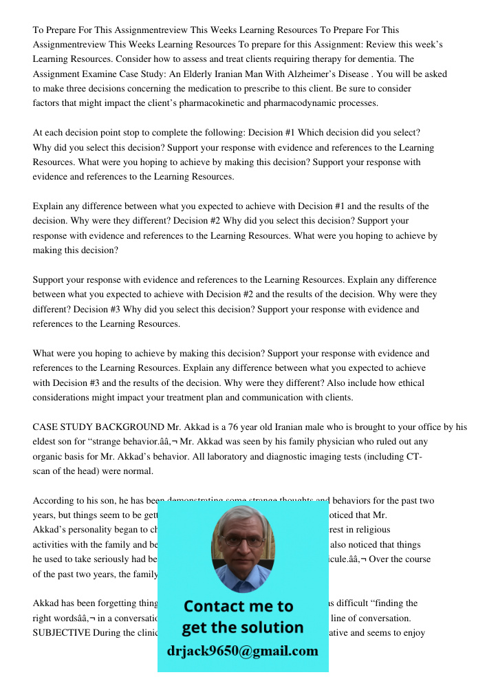 To prepare for this Assignment: Review this week’s Learning Resources. Consider how to assess and treat clients requiring therapy for dementia. The Assignment E