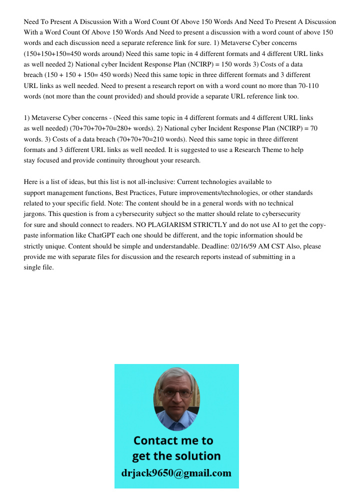 Need to present a discussion with a word count of above 150 words and each discussion need a separate reference link for sure. 1) Metaverse Cyber concerns (150+