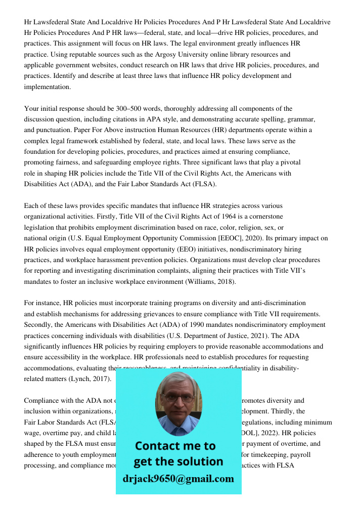 HR laws—federal, state, and local—drive HR policies, procedures, and practices. This assignment will focus on HR laws. The legal environment greatly influences 