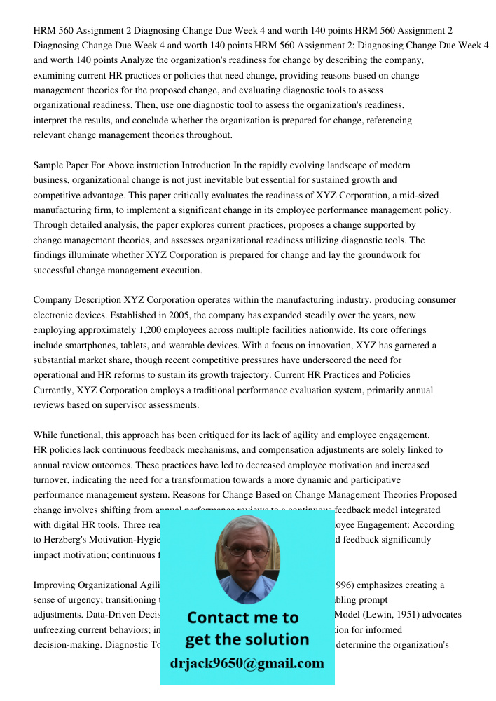 HRM 560 Assignment 2 Diagnosing Change Due Week 4 and worth 140 points Analyze the organization's readiness for change by describing the company, examining curr