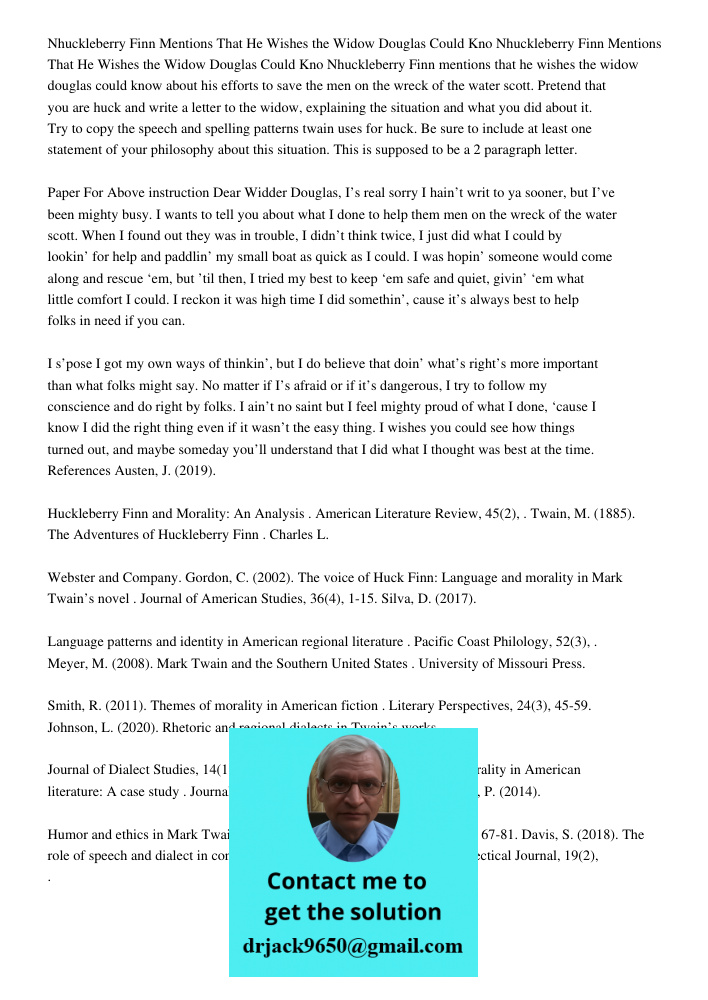 Nhuckleberry Finn mentions that he wishes the widow douglas could know about his efforts to save the men on the wreck of the water scott. Pretend that you are h