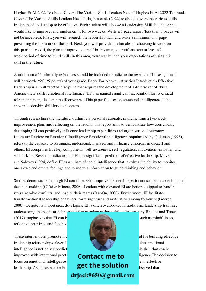 Hughes et al. (2022) textbook covers the various skills leaders need to develop to be effective. Each student will choose a Leadership Skill that he or she woul