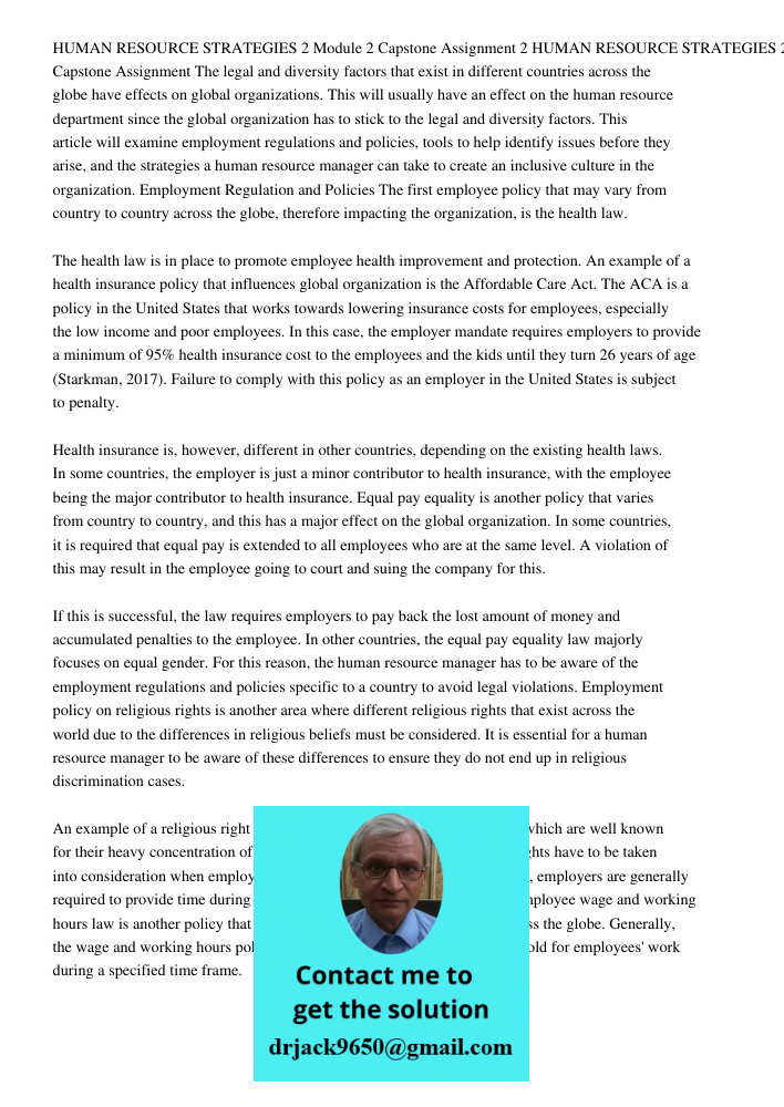 The legal and diversity factors that exist in different countries across the globe have effects on global organizations. This will usually have an effect on the