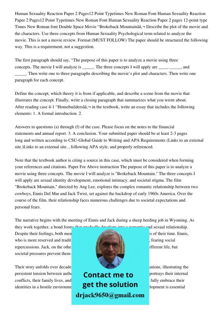 Human Sexuality Reaction Paper 2 pages 12-point type Times New Roman font Double Space Movie “Brokeback Mountainâ€ Describe the plot of the movie and the charac