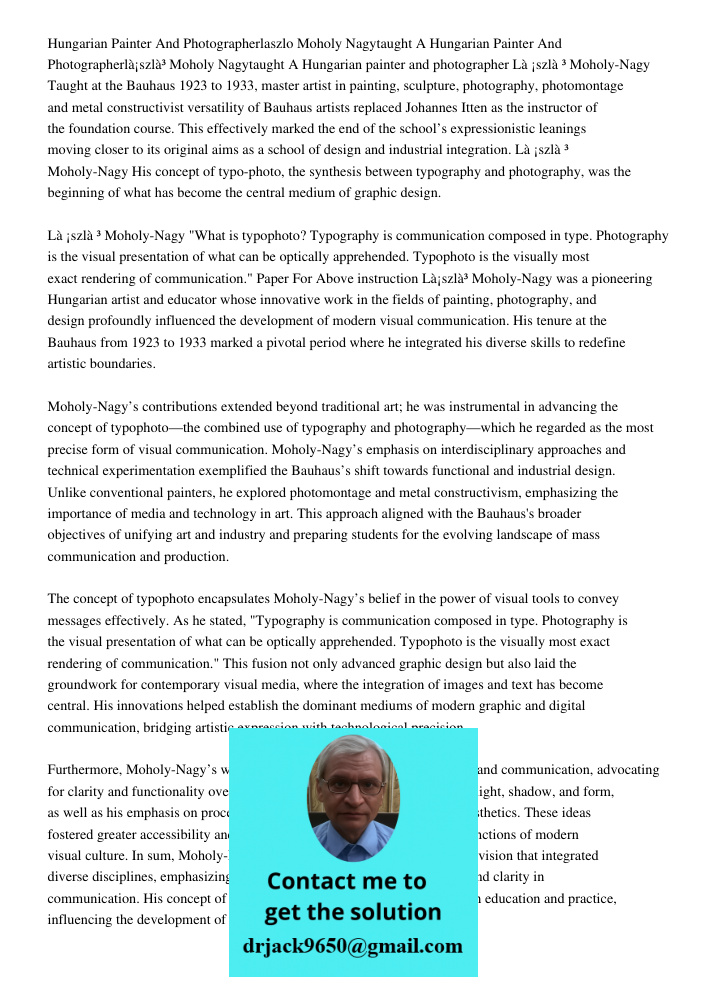 Hungarian painter and photographer Là¡szlà³ Moholy-Nagy Taught at the Bauhaus 1923 to 1933, master artist in painting, sculpture, photography, photomontage and 