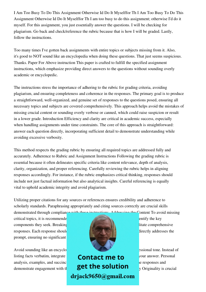 I am too busy to do this assignment; otherwise I'd do it myself. For this assignment, you just essentially answer the questions. I will be checking for plagiari
