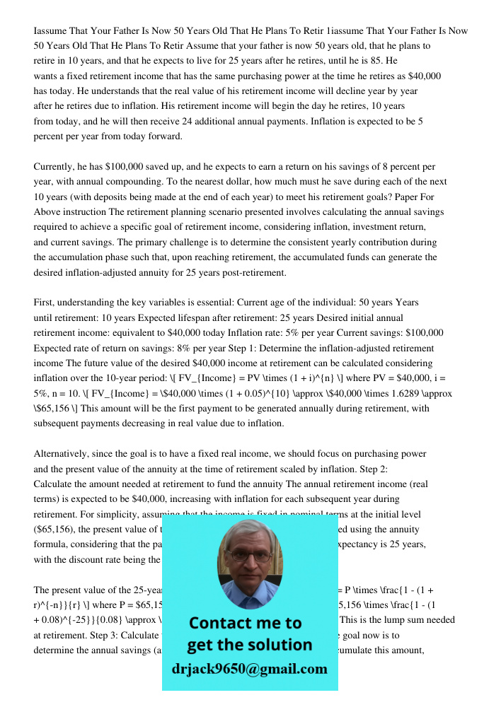 Assume that your father is now 50 years old, that he plans to retire in 10 years, and that he expects to live for 25 years after he retires, until he is 85. He 