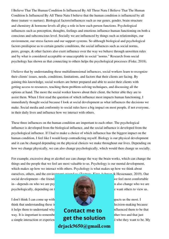 I believe that the human condition is influenced by all three (nature vs nurture). Biological factors/influences such as our genes, gender, brain structure and 