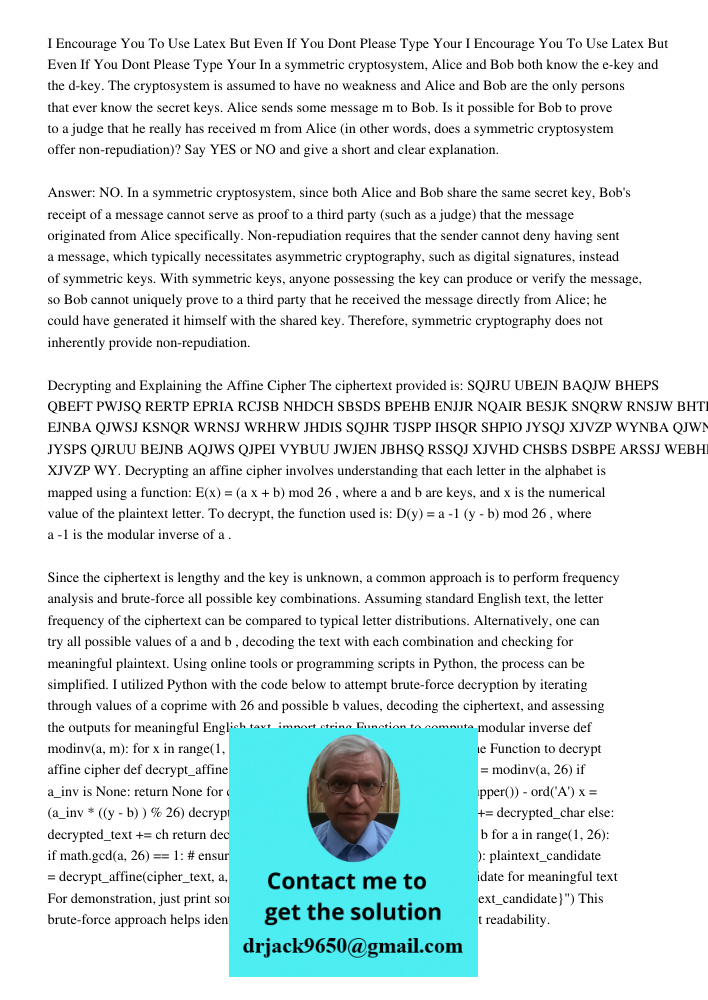 In a symmetric cryptosystem, Alice and Bob both know the e-key and the d-key. The cryptosystem is assumed to have no weakness and Alice and Bob are the only per
