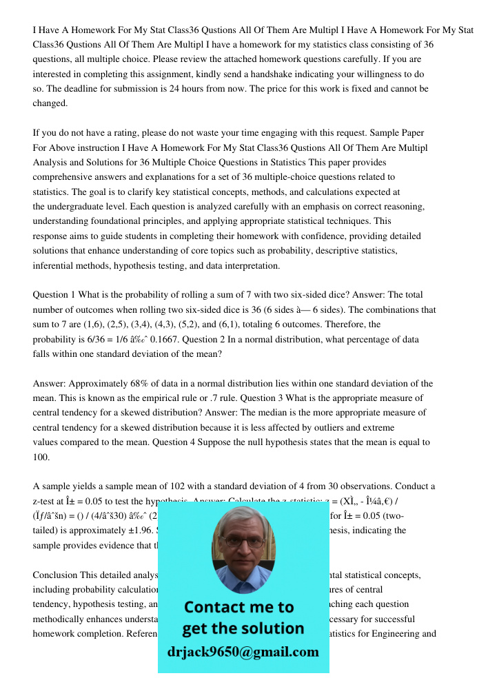 I have a homework for my statistics class consisting of 36 questions, all multiple choice. Please review the attached homework questions carefully. If you are i