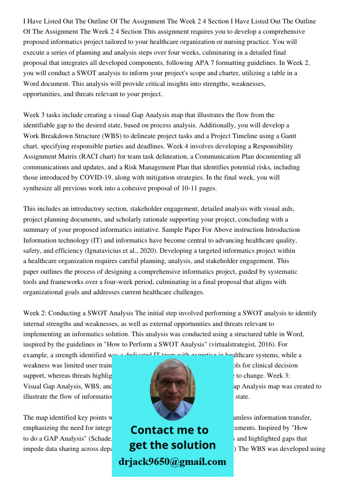 This assignment requires you to develop a comprehensive proposed informatics project tailored to your healthcare organization or nursing practice. You will exec