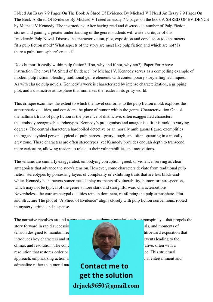 I need an essay 7-9 pages on the book A SHRED OF EVIDENCE by Michael V Kennedy. The instructions: After having read and discussed a number of Pulp Fiction stori