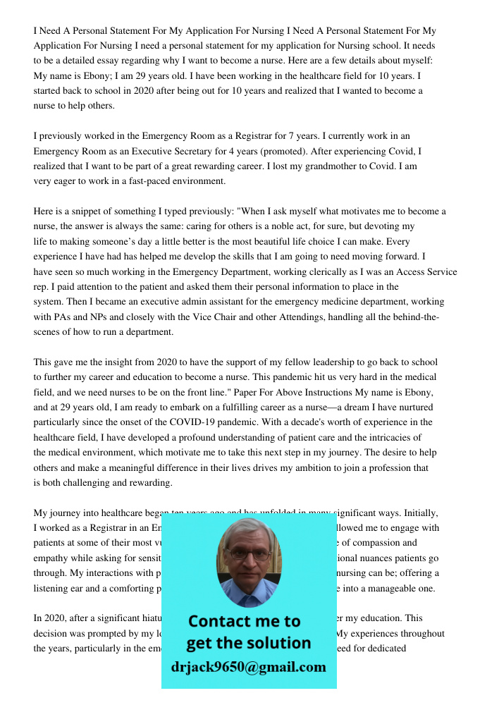 I need a personal statement for my application for Nursing school. It needs to be a detailed essay regarding why I want to become a nurse. Here are a few detail