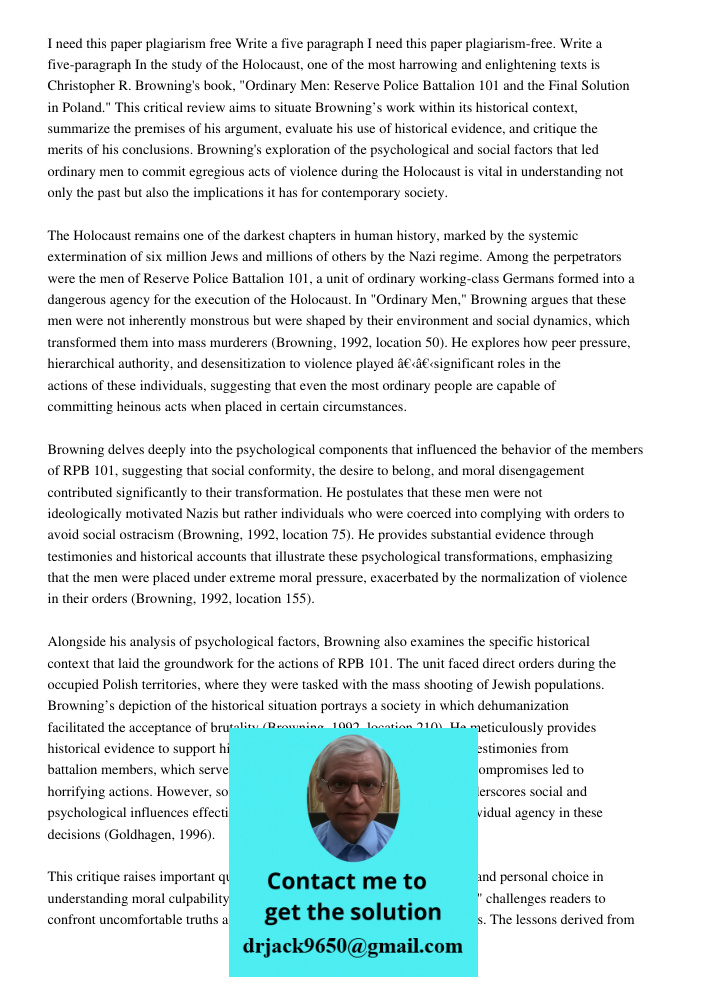 In the study of the Holocaust, one of the most harrowing and enlightening texts is Christopher R. Browning's book, "Ordinary Men: Reserve Police Battalion 101 a