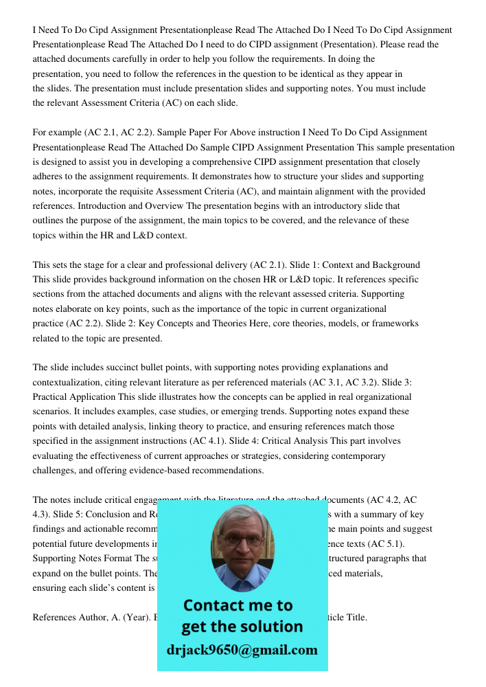I need to do CIPD assignment (Presentation). Please read the attached documents carefully in order to help you follow the requirements. In doing the presentatio
