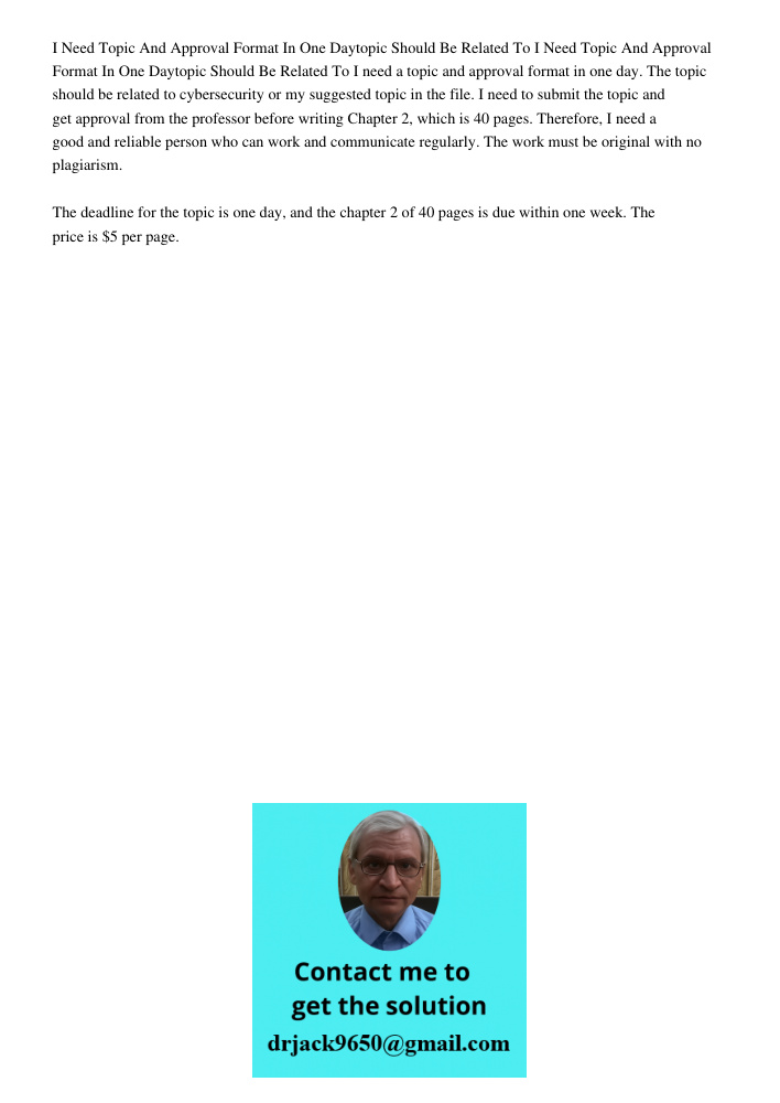 I need a topic and approval format in one day. The topic should be related to cybersecurity or my suggested topic in the file. I need to submit the topic and ge